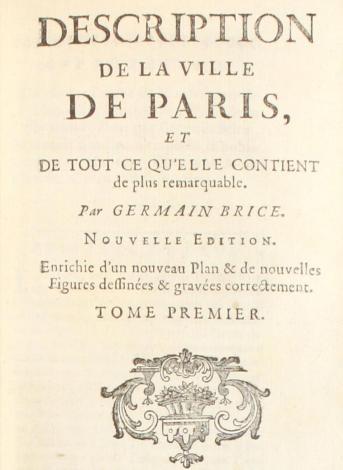 Germain Brice, Description de la ville de Paris et de tout ce qu'elle contient de plus remarquable... Nouvelle édition. Enrichie d'un nouveau plan & de nouvelles figures dessinées & gravées correctement... Paris : Libraires associés, 1752. Bibliothèque Ulm-LSH, H F v 8 B 12°