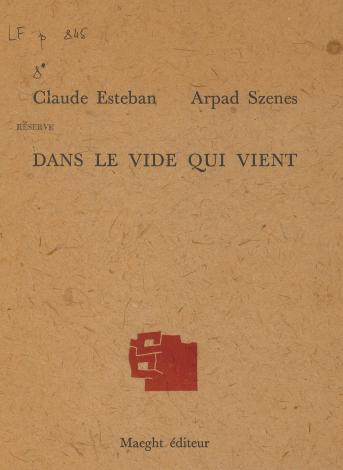 Claude Esteban et Arpad Szenes, Dans le vide qui vient, Paris, Maeght, 1976 (collection Argile ; 6). Bibliothèque Ulm-LSH, L F p 845 8°